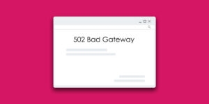 502 Bad Gateway Hatası ve Çözüm Teknikleri