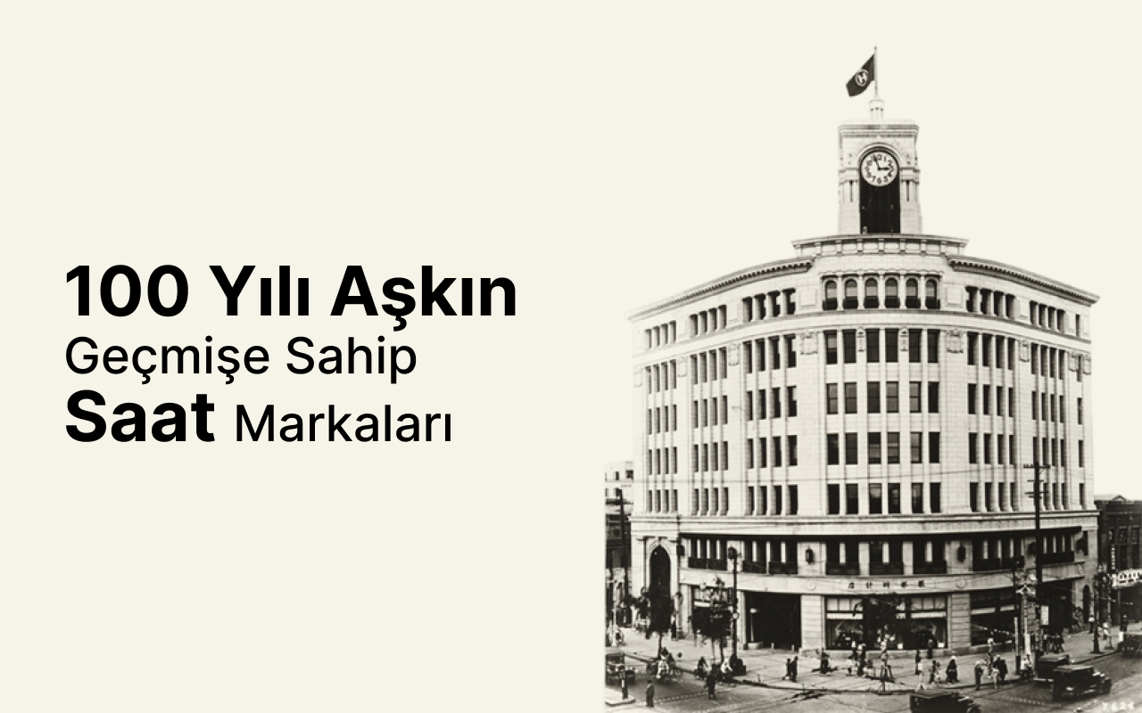 ZAMANIN USTALARI 100 YILI AŞKIN GEÇMİŞE SAHİP SAAT MARKALARI